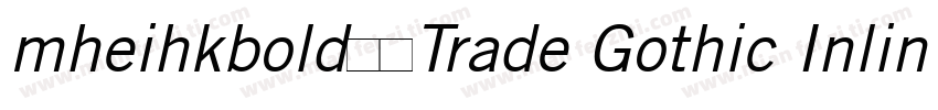 mheihkbold免费Trade Gothic Inline Bol字体转换